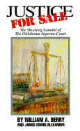 Justice for Sale: The Shocking Scandal of the Oklahoma Supreme Court - Berry, William A, and Alexander, James Edwin, PH.D.