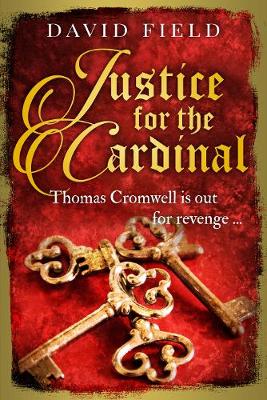Justice For The Cardinal: Thomas Cromwell is out for revenge... - Field, David