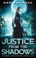 Justice from the Shadows: A Dark Vigilante Thriller