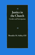 Justice in the Church: Gender and Participation - Ashley, Benedict M