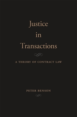 Justice in Transactions: A Theory of Contract Law - Benson, Peter