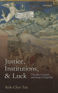 Justice, Institutions, and Luck: The Site, Ground, and Scope of Equality