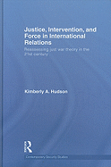 Justice, Intervention, and Force in International Relations: Reassessing Just War Theory in the 21st Century