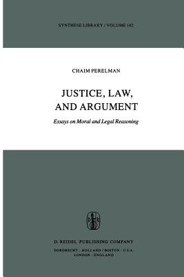 Justice, Law, and Argument: Essays on Moral and Legal Reasoning - Perelman, Ch, and Berman, Harold J (Introduction by)