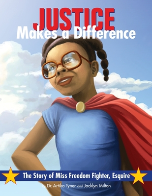 Justice Makes a Difference: The Story of Miss Freedom Fighter Esquire - Tyner, Artika R, and Milton, Jacklyn M