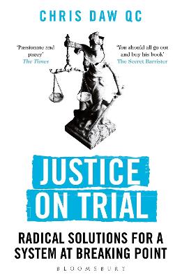 Justice on Trial: Radical Solutions for a System at Breaking Point - Daw, Chris, QC