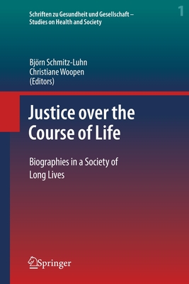 Justice over the Course of Life: Biographies in a Society of Long Lives - Schmitz-Luhn, Bjrn (Editor), and Woopen, Christiane (Editor)