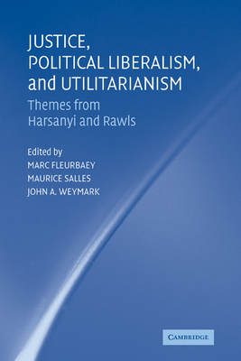Justice, Political Liberalism, and Utilitarianism: Themes from Harsanyi and Rawls - Fleurbaey, Marc (Editor), and Salles, Maurice (Editor), and Weymark, John A. (Editor)