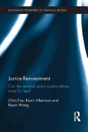 Justice Reinvestment: Can the Criminal Justice System Deliver More for Less?