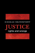 Justice: Rights and Wrongs - Wolterstorff, Nicholas