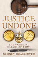 Justice Undone: The Vanishing Pillars of Truth