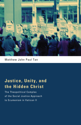 Justice, Unity, and the Hidden Christ - Tan, Matthew John Paul