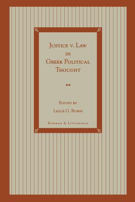 Justice v. Law in Greek Political Thought - Rubin, Leslie G, and Bullen, Paul (Contributions by), and Calvert, Brian (Contributions by)