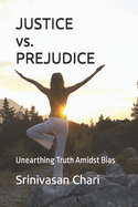 JUSTICE vs. PREJUDICE: Unearthing Truth Amidst Bias