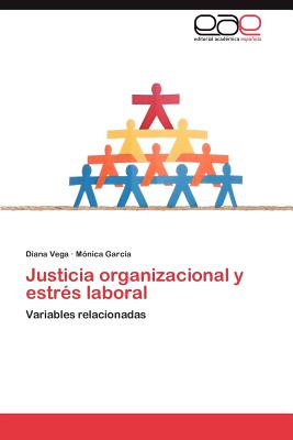 Justicia Organizacional y Estres Laboral - Vega, Diana, and Garc a, M Nica, and Garcia, Monica