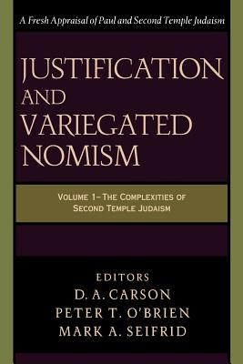 Justification and Variegated Nomism - Carson, D A, and O'Brien, Peter T, and Seifrid, Eds Mark a