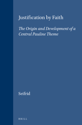 Justification by Faith: The Origin and Development of a Central Pauline Theme - Seifrid, Mark A