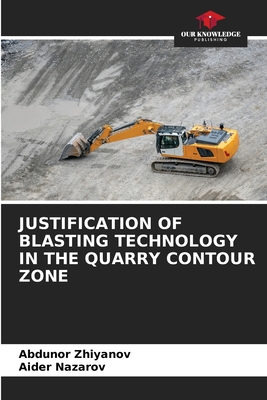 Justification of Blasting Technology in the Quarry Contour Zone - Zhiyanov, Abdunor, and Nazarov, Aider