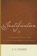 Justification: Understanding the Classic Reformed Doctrine
