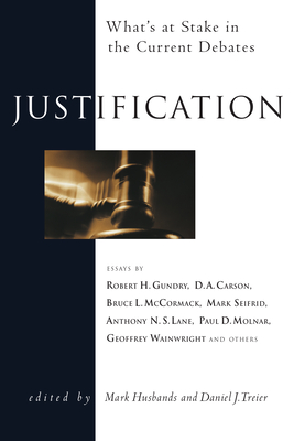 Justification: What's at Stake in the Current Debates - Husbands, Mark (Editor), and Treier, Daniel J (Editor)