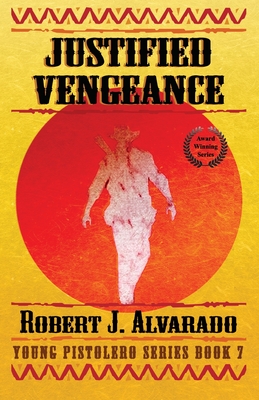 Justified Vengeance - Alvarado, Robert J