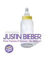 Justin Bieber: First Tweets 2 Forever: My Memoir: A Parody