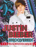 Justin Bieber Uncovered!