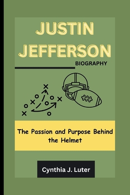 Justin Jefferson Biography: The Passion and Purpose Behind the Helmet - J Luter, Cynthia