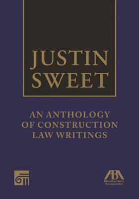 Justin Sweet: An Anthology of Construction Law Writings - Sweet, Justin