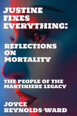 Justine Fixes Everything: Reflections on Mortality - Reynolds-Ward, Joyce