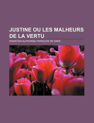 Justine Ou Les Malheurs de La Vertu - Sade, Donatien Alphonse Francois De