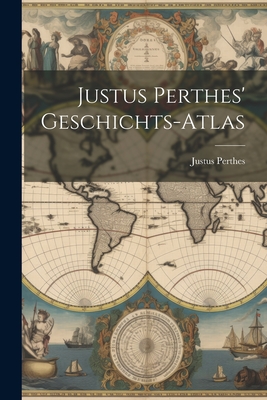 Justus Perthes' Geschichts-Atlas - Perthes, Justus