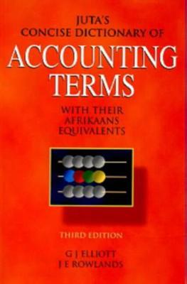 Juta's Concise Dictionary of Accounting Terms - Elliot, G J, and Elliott, Graham, and Rowlands, J E