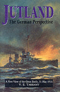 Jutland: The German Perspective - A New View of the Great Battle, 31 May 1916