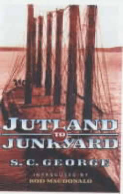Jutland to Junkyard: The raising of the scuttled German High Seas Fleet from Scapa Flow - the greatest salvage operation of all time - George, S.C.