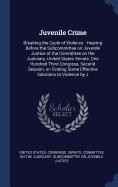 Juvenile Crime: Breaking the Cycle of Violence: Hearing Before the Subcommittee on Juvenile Justice of the Committee on the Judiciary, United States Senate, One Hundred Third Congress, Second Session, on Finding Some Effective Solutions to Violence by J