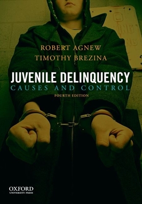 Juvenile Delinquency: Causes and Control - Agnew, Robert, and Brezina, Timothy