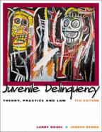 Juvenile Delinquency: Theory, Practice, and Law - Siegel, Larry J, and Senna, Joseph J