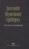 Juvenile Myoclonic Epilepsy: The Janz Syndrome - Schmitz, Bettina (Editor), and Sander, Thomas (Editor)