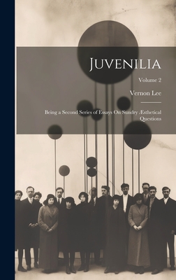 Juvenilia: Being a Second Series of Essays On Sundry sthetical Questions; Volume 2 - Lee, Vernon