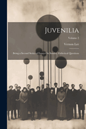 Juvenilia: Being a Second Series of Essays On Sundry ?sthetical Questions; Volume 1