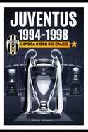 Juventus 1994-1998 l'Epoca d'Oro del Calcio