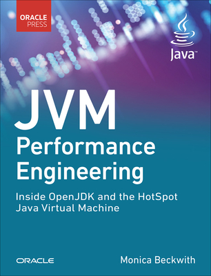 JVM Performance Engineering: Inside OpenJDK and the HotSpot Java Virtual Machine - Beckwith, Monica