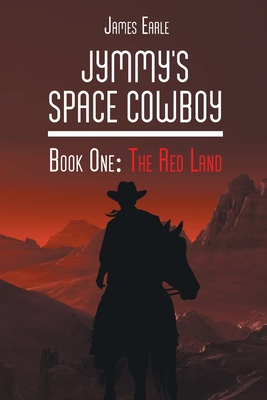 Jymmy's Space Cowboy: The Red Land - Earle, James
