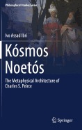 Ksmos Noets: The Metaphysical Architecture of Charles S. Peirce