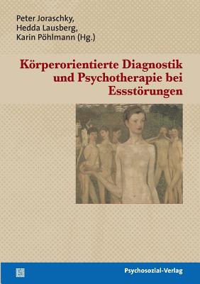 Krperorientierte Diagnostik und Psychotherapie bei Essstrungen - Joraschky, Peter (Editor), and Lausberg, Hedda (Editor), and Phlmann, Karin (Editor)