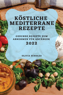 Kstliche Mediterrane Rezepte 2022: Gesunde Rezepte Zum Abnehmen Fr Anfnger