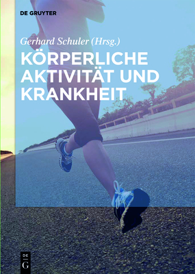 Krperliche Aktivit?t und Krankheit - Schuler, Gerhard (Editor), and Adams, Volker (Contributions by), and Baumann, Freerk (Contributions by)