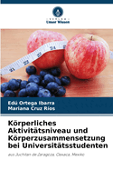 Krperliches Aktivit?tsniveau und Krperzusammensetzung bei Universit?tsstudenten