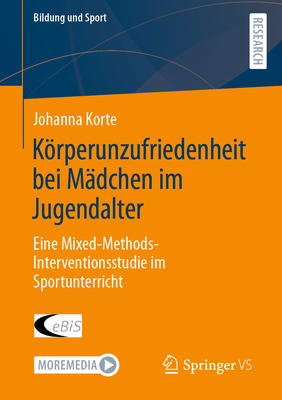 Krperunzufriedenheit bei M?dchen im Jugendalter: Eine Mixed-Methods-Interventionsstudie im Sportunterricht - Korte, Johanna